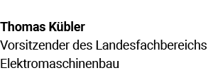 Thomas K bler Vorsitzender des Landesfach­bereichs Elektromaschinenbau