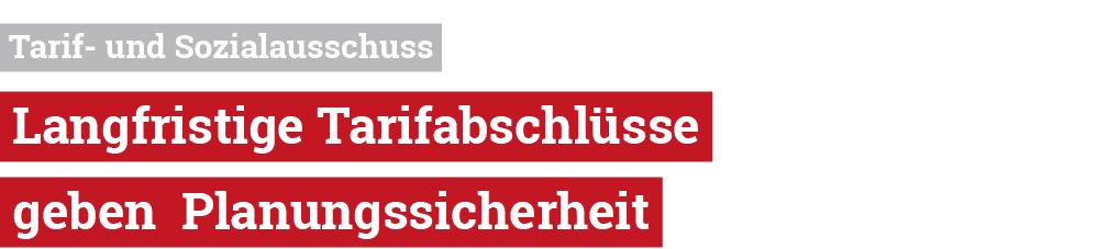  Tarif und Sozialausschuss Langfristige Tarifabschl sse geben Planungssicherheit 