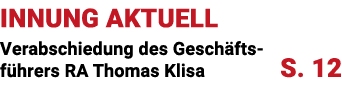 INNUNG AKTUELL Verabschiedung des Gesch fts f hrers RA Thomas Klisa S. 12