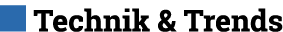 ￼ Technik & Trends