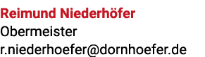 Reimund Niederh fer Obermeister r.niederhoefer@dornhoefer.de