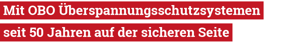  Mit OBO berspannungsschutzsystemen seit 50 Jahren auf der sicheren Seite 