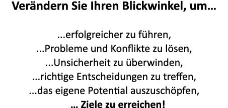 Ver ndern Sie Ihren Blickwinkel, um… ...erfolgreicher zu f hren, ...Probleme und Konflikte zu l sen, ...Unsicherheit ...