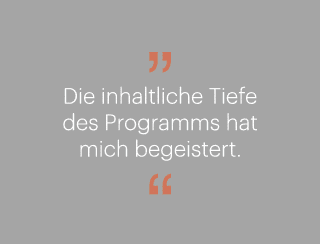 ￼ Die inhaltliche Tiefe des Programms hat mich begeistert. ￼