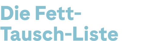 Die Fett Tausch Liste