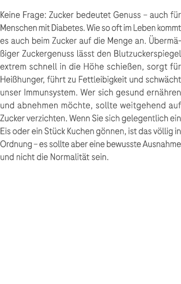 Keine Frage: Zucker bedeutet Genuss – auch f r Menschen mit Diabetes. Wie so oft im Leben kommt es auch beim Zucker a...