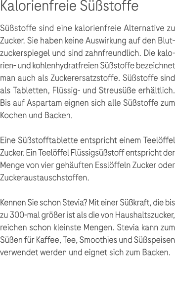 Kalorienfreie S stoffe S  stoffe sind eine kalorienfreie Alternative zu Zucker. Sie haben keine Auswirkung auf den B...