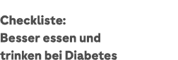 Checkliste: Besser essen und trinken bei Diabetes