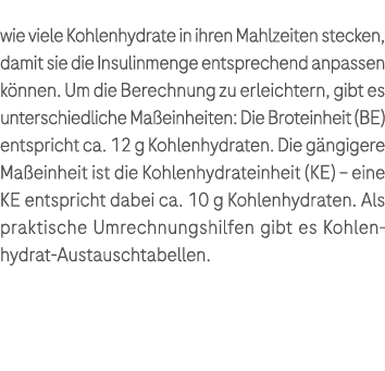 wie viele Kohlenhydrate in ihren Mahlzeiten stecken, damit sie die Insulinmenge entsprechend anpassen k nnen. Um die ...