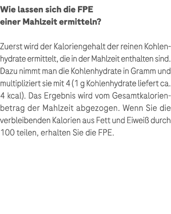 Wie lassen sich die FPE einer Mahlzeit ermitteln? Zuerst wird der Kaloriengehalt der reinen Kohlenhydrate ermittelt, ...