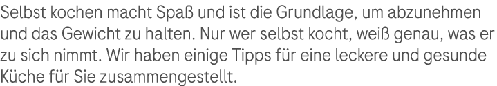 Selbst kochen macht Spa und ist die Grundlage, um abzunehmen und das Gewicht zu halten. Nur wer selbst kocht, wei  g...
