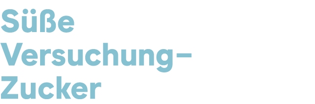 S e Versuchung – Zucker