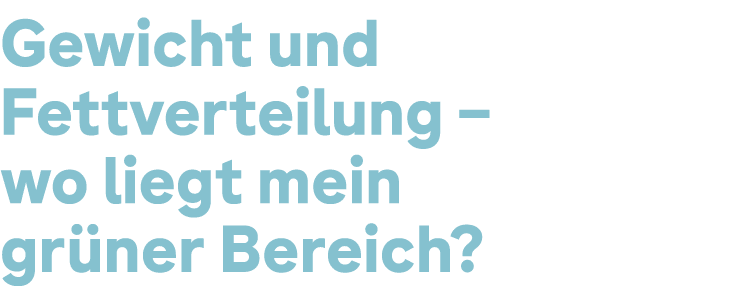 Gewicht und Fettverteilung – wo liegt mein gr ner Bereich?