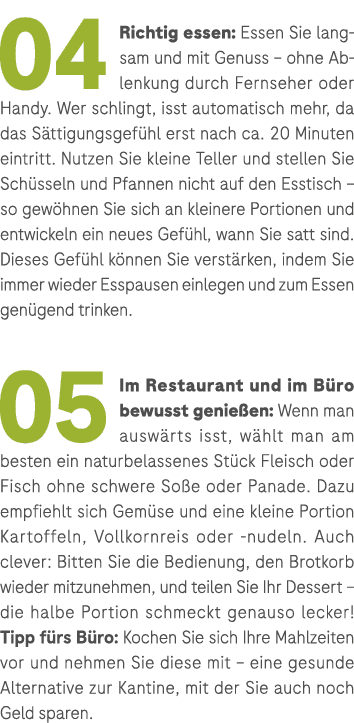 04 Richtig essen: Essen Sie langsam und mit Genuss – ohne Ablenkung durch Fernseher oder Handy. Wer schlingt, isst au...