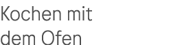 Kochen mit dem Ofen