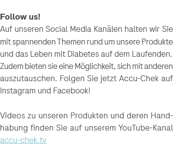 Follow us! Auf unseren Social Media Kan len halten wir Sie mit spannenden Themen rund um unsere Produkte und das Lebe...