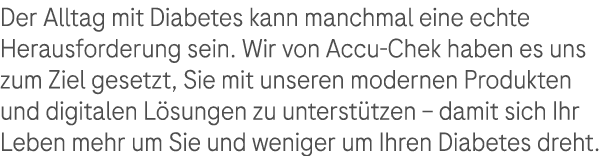 Der Alltag mit Diabetes kann manchmal eine echte Heraus­forderung sein. Wir von Accu Chek haben es uns zum Ziel geset...