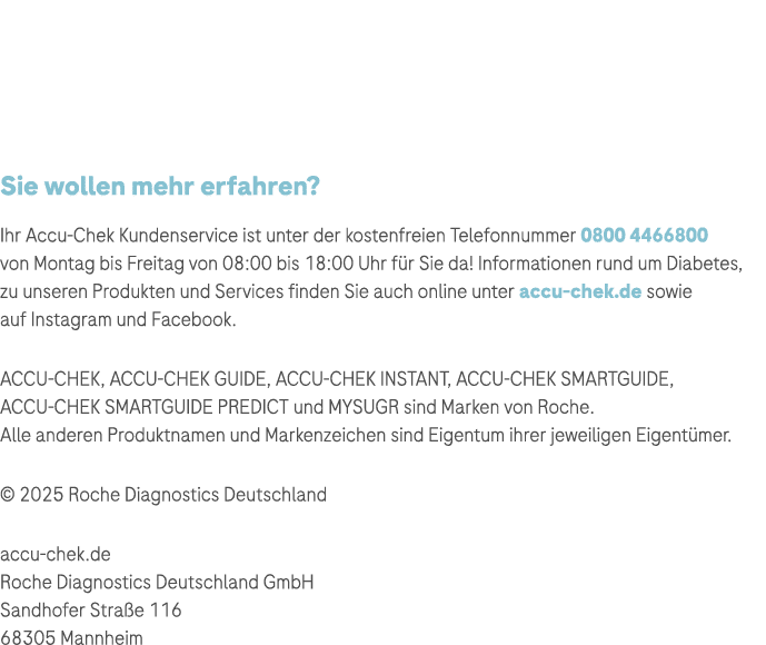 Sie wollen mehr erfahren? Ihr Accu Chek Kundenservice ist unter der kostenfreien Telefonnummer 0800 4466800 von Monta...