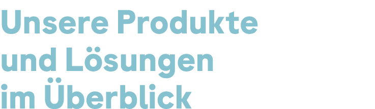 Unsere Produkte und L sungen im berblick