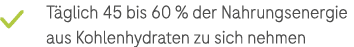 ￼ T glich 45 bis 60 % der Nahrungsenergie aus Kohlenhydraten zu sich nehmen