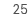25