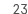 23