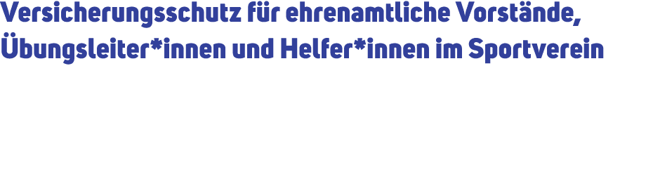 Versicherungsschutz f r ehrenamtliche Vorst nde, bungsleiter*innen und Helfer*innen im Sportverein