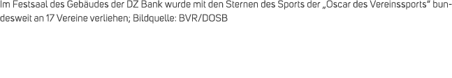 Im Festsaal des Geb udes der DZ Bank wurde mit den Sternen des Sports der „Oscar des Vereinssports“ bundesweit an 17 ...