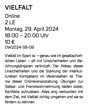 Vielfalt Online 2 LE Montag, 29. April 2024 18:00 – 20:00 Uhr 10 € OW2024 SB 06 Vielfalt im Sport ist – genau wie im ...