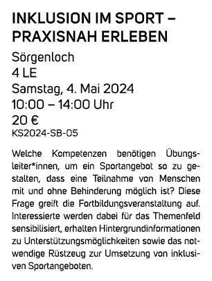 Inklusion im Sport – praxisnah erleben S rgenloch 4 LE Samstag, 4. Mai 2024 10:00 – 14:00 Uhr 20 € KS2024 SB 05 Welch...