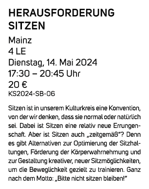 Herausforderung Sitzen Mainz 4 LE Dienstag, 14. Mai 2024 17:30 – 20:45 Uhr 20 € KS2024 SB 06 Sitzen ist in unserem Ku...