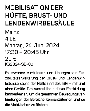 Mobilisation der H fte, Brust und Lendenwirbels ule Mainz 4 LE Montag, 24. Juni 2024 17:30 – 20:45 Uhr 20 € KS2024 SB...