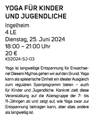 Yoga f r Kinder und Jugendliche Ingelheim 4 LE Dienstag, 25. Juni 2024 18:00 – 21:00 Uhr 20 € KS2024 SJ 03 Yoga ist l...