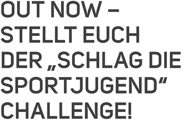 Out now – stellt euch der „Schlag die Sportjugend“ Challenge!