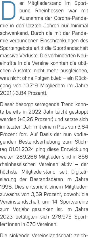 Der Mitgliederstand im Sportbund Rheinhessen war mit Ausnahme der Corona Pandemie in den letzten Jahren nur minimal s...