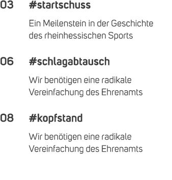 03 #startschuss Ein Meilenstein in der Geschichte des rheinhessischen Sports 06 #schlagabtausch Wir ben tigen eine ra...