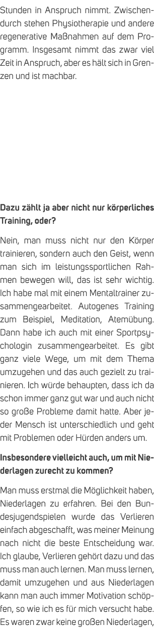 Stunden in Anspruch nimmt. Zwischendurch stehen Physiotherapie und andere regenerative Ma nahmen auf dem Programm. In...