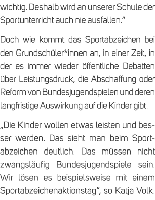 wichtig. Deshalb wird an unserer Schule der Sportunterricht auch nie ausfallen.“ Doch wie kommt das Sportabzeichen be...