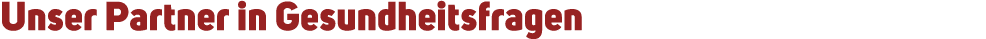 Unser Partner in Gesundheitsfragen 