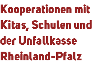 Kooperationen mit Kitas, Schulen und der Unfallkasse Rheinland Pfalz