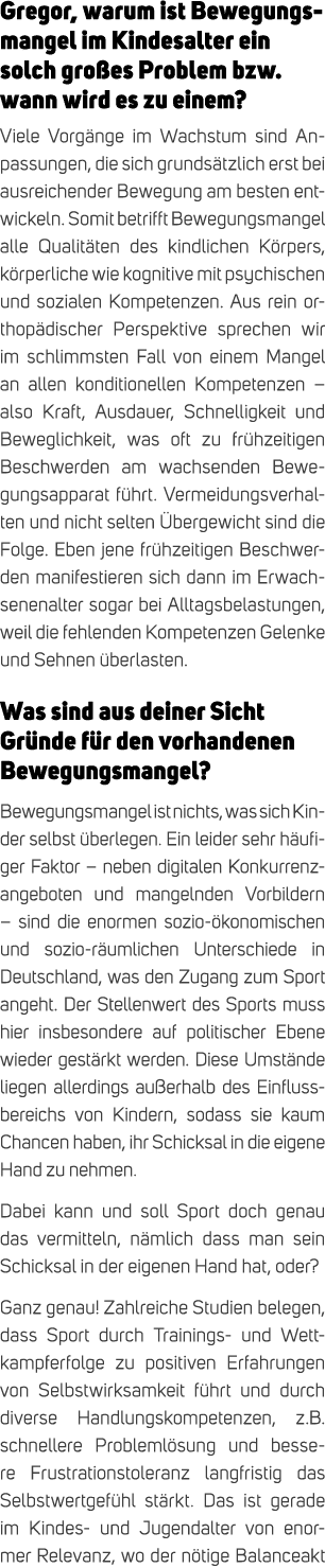 Gregor, warum ist Bewegungsmangel im Kindesalter ein solch gro es Problem bzw. wann wird es zu einem? Viele Vorg nge ...