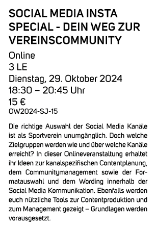 Social Media Insta Special dein Weg zur Vereinscommunity Online 3 LE Dienstag, 29. Oktober 2024 18:30 – 20:45 Uhr 15 ...
