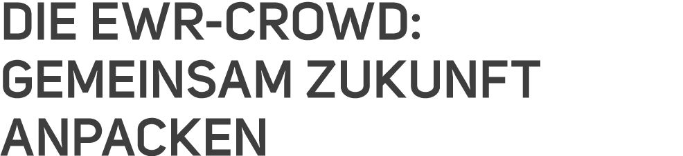 Die EWR Crowd: Gemeinsam Zukunft anpacken 