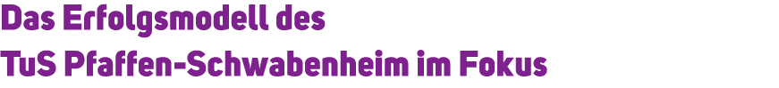 Das Erfolgsmodell des TuS Pfaffen Schwabenheim im Fokus