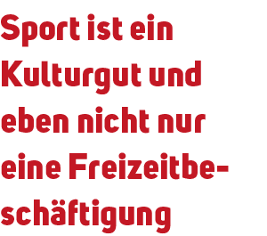 Sport ist ein Kulturgut und eben nicht nur eine Freizeitbesch ftigung