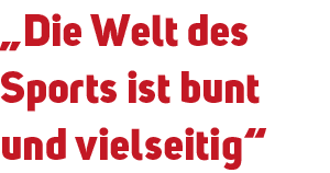 „Die Welt des Sports ist bunt und vielseitig“