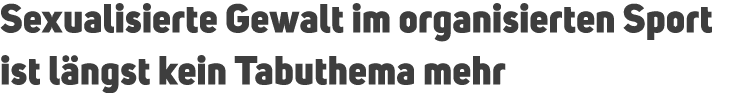 Sexualisierte Gewalt im organisierten Sport ist l ngst kein Tabuthema mehr