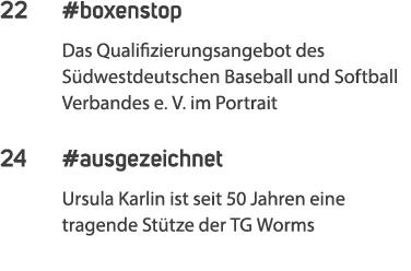 22 #boxenstop Das Qualifizierungsangebot des S dwestdeutschen Baseball und Softball Verbandes e. V. im Portrait 24 #a...