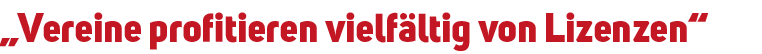 „Vereine profitieren vielf ltig von Lizenzen“