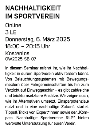 Nachhaltigkeit im Sportverein Online 3 LE Donnerstag, 6. M rz 2025 18:00 – 20:15 Uhr Kostenlos OW2025 SB 07 In diesem...